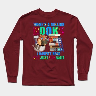 There's a million books I haven't read but just you wait Long Sleeve T-Shirt